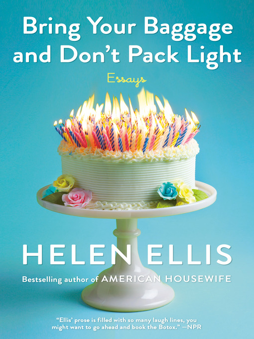 Title details for Bring Your Baggage and Don't Pack Light by Helen Ellis - Available